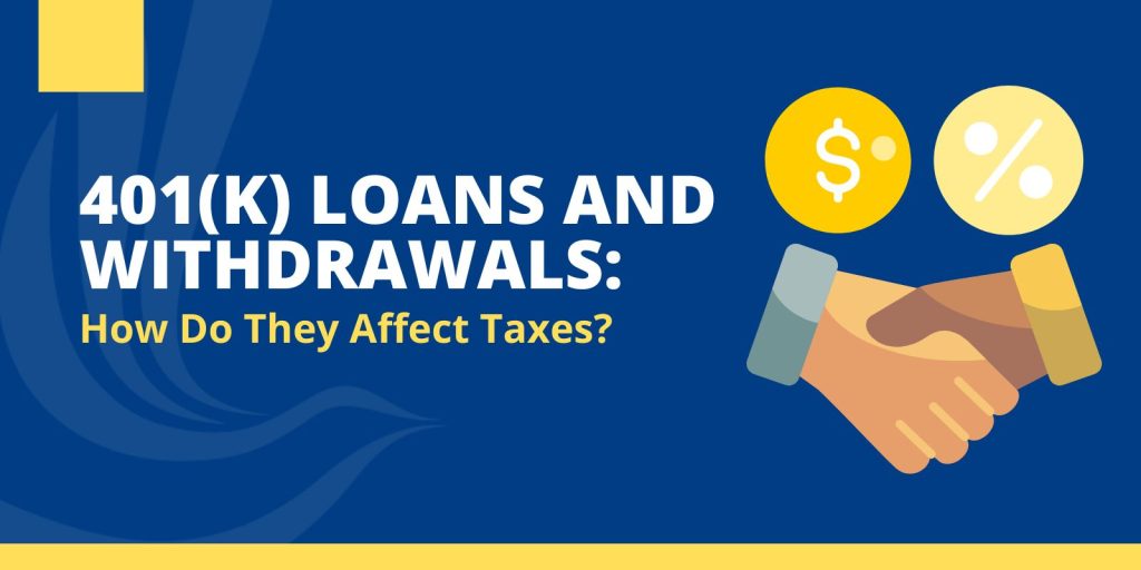 401(k) Loans and Withdrawals: How Do They Affect Taxes?