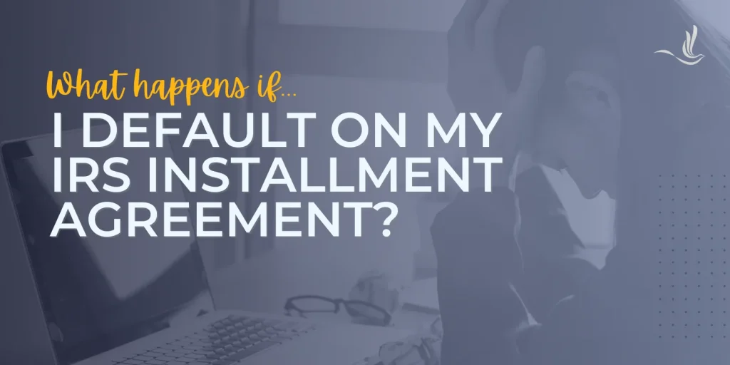 What Happens if I Default on My IRS Installment Agreement?