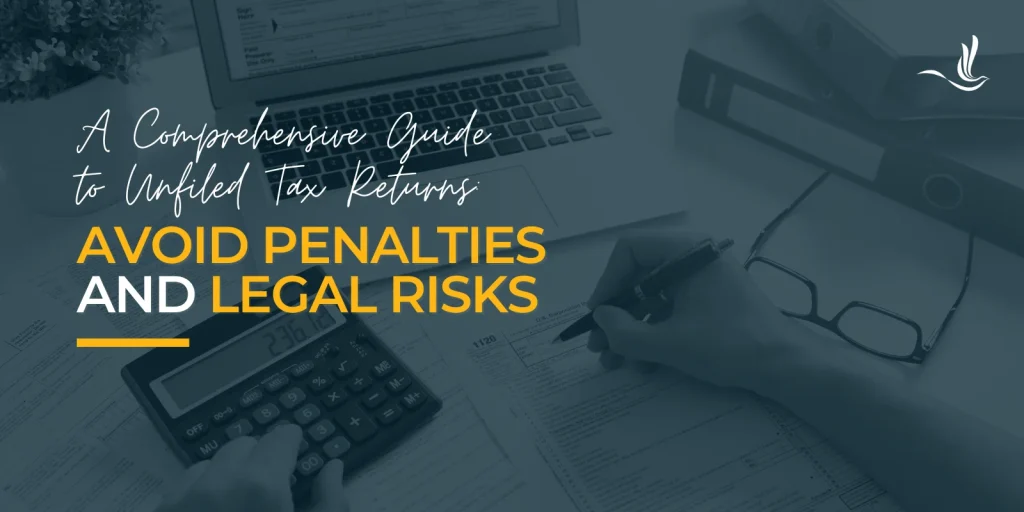 Unfiled Tax Returns: What You Need to Know 