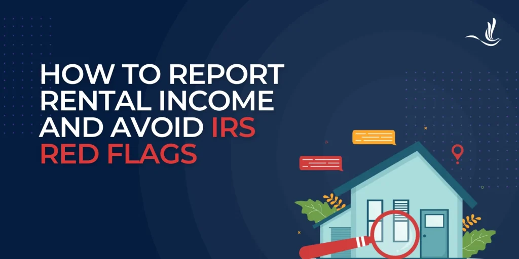How to Report Rental Income and Avoid IRS Red Flags 