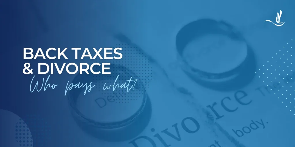 Back Taxes and Divorce: Who Pays What?