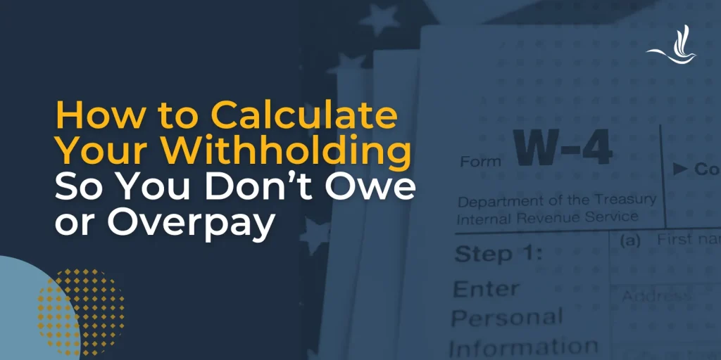 How to Calculate Your Withholding So You Don’t Owe or Overpay 
