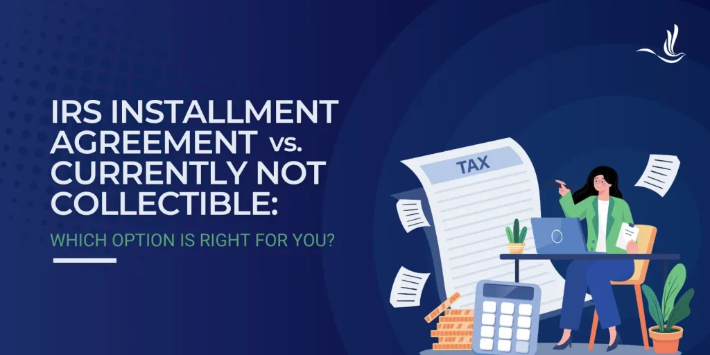 IRS Installment Agreement vs. Currently Not Collectible