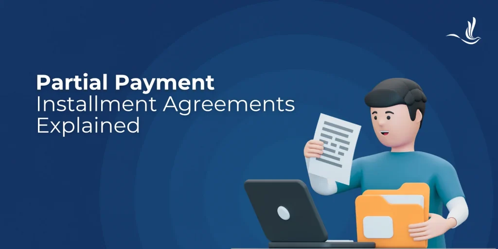 Partial Payment Installment Agreements Explained  