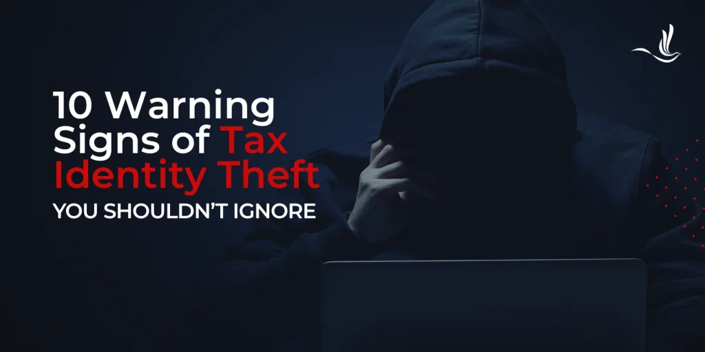 10 Warning Signs of Tax Identity Theft You Shouldn’t Ignore