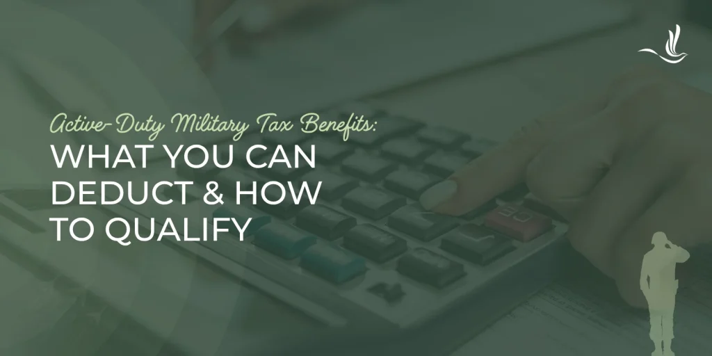 Active-Duty Military Tax Benefits: What You Can Deduct and How to Qualify 