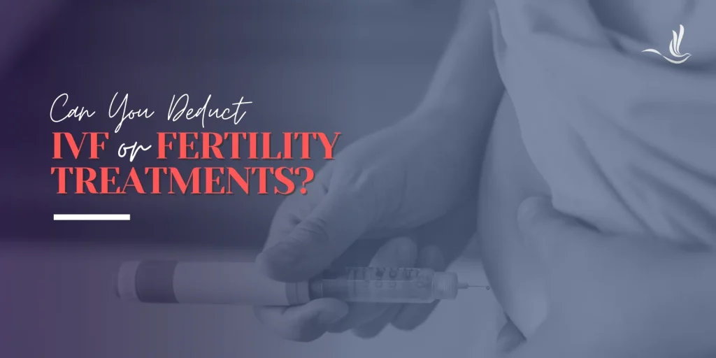 Can You Deduct IVF or Fertility Treatments? 