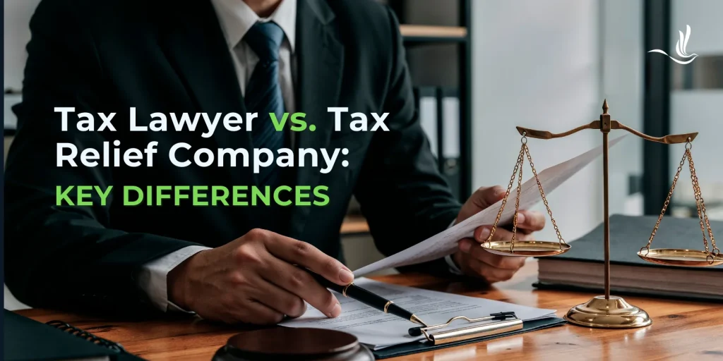 Tax Lawyer vs. Tax Relief Company: Key Differences