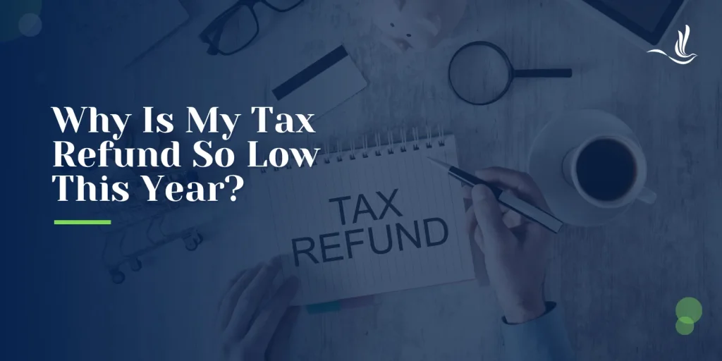 Why Is My Tax Refund So Low This Year? 