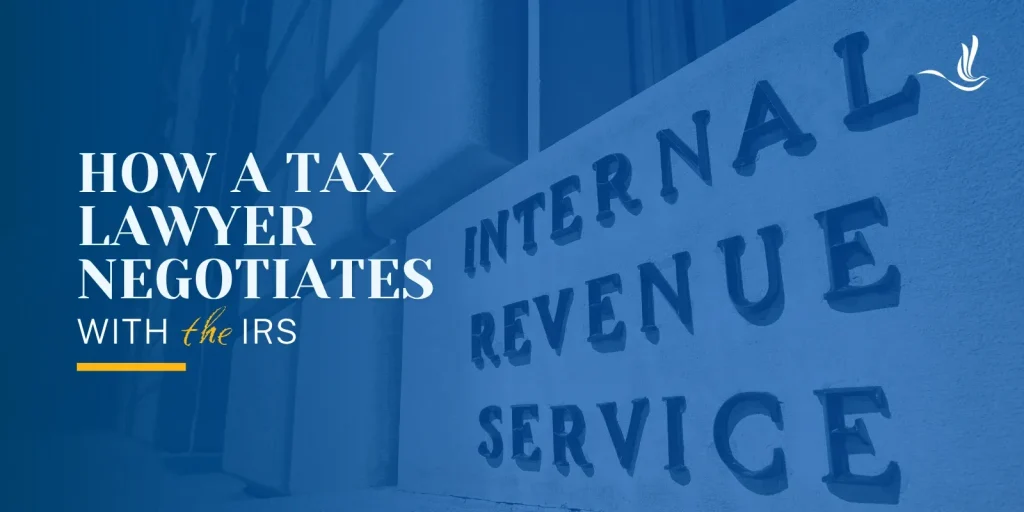 How a Tax Lawyer Negotiates With the IRS