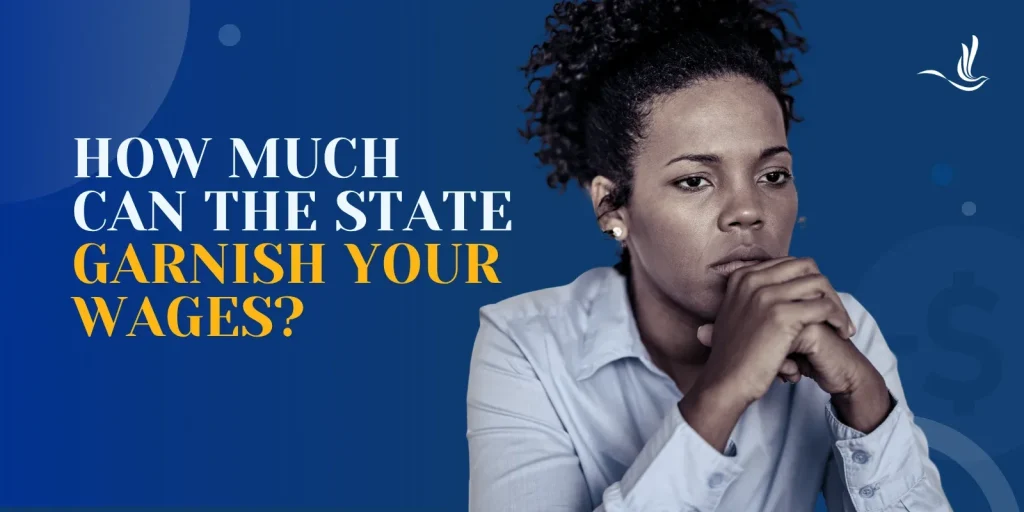 How Much Can the State Garnish Your Wages? 