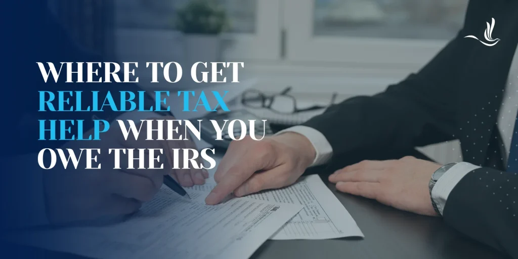 Where to Get Reliable Tax Help When You Owe the IRS
