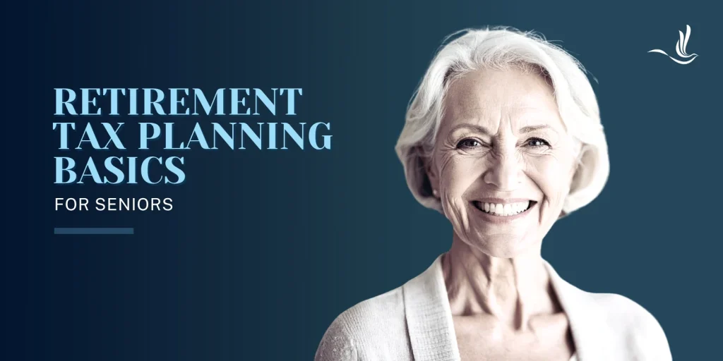 Retirement Tax Planning Basics for Seniors 