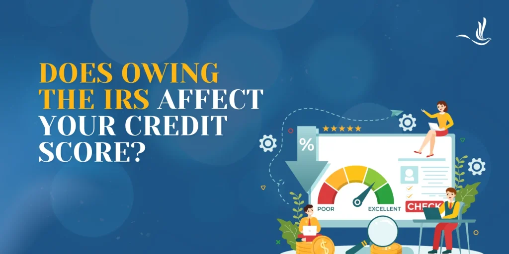 Does Owing the IRS Affect Your Credit Score?