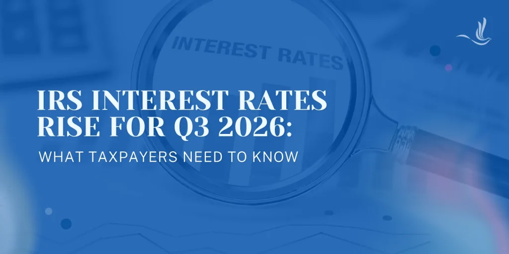 IRS Interest Rates Rise for Q3 2026: What Taxpayers Need to Know