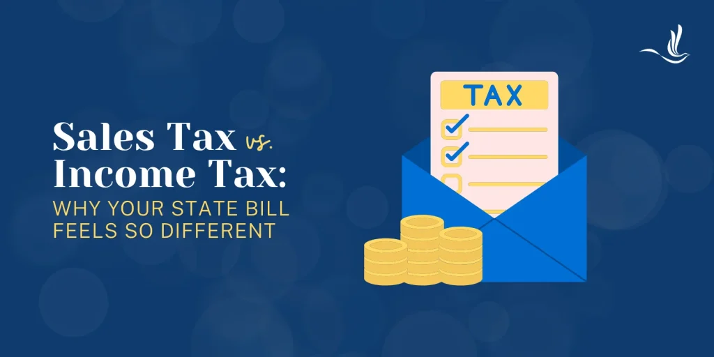 Sales Tax vs. Income Tax: Why Your State Bill Feels So Different