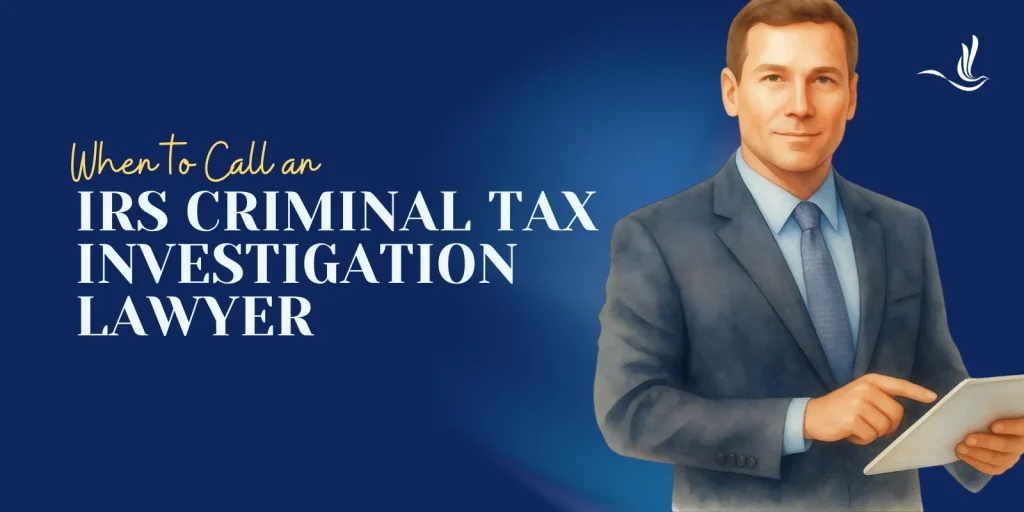 When to Call an IRS Criminal Tax Investigation Lawyer 